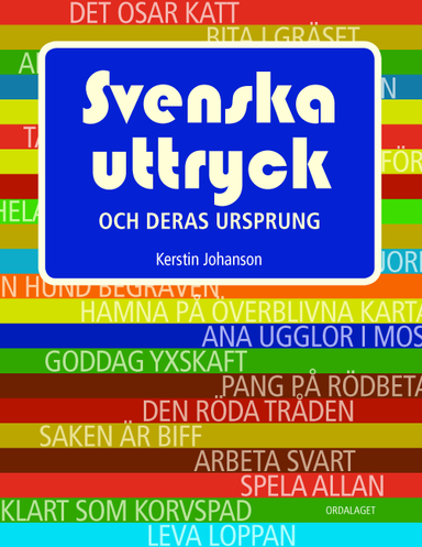 Svenska uttryck och deras ursprung; Kerstin Johanson; 2012