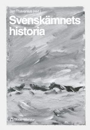 Svenskämnets historia; Jan Thavenius, Jan Thavenius, Gun Malmgren, Karin Dahl; 1999