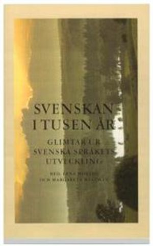 Svenskan i tusen år : Glimtar ur svenska språkets utveckling; Lena Moberg; 2001