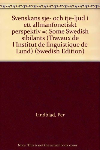 Svenskans sje- och tje-ljud i ett allmänfonetiskt perspektiv = Some Swedish sibilants; Per Lindblad; 1980