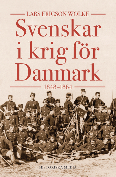 Svenskar i krig för Danmark :1848-1864; Lars Ericson Wolke; 2022