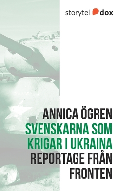 Svenskarna som krigar i Ukraina; Annica Ögren; 2017