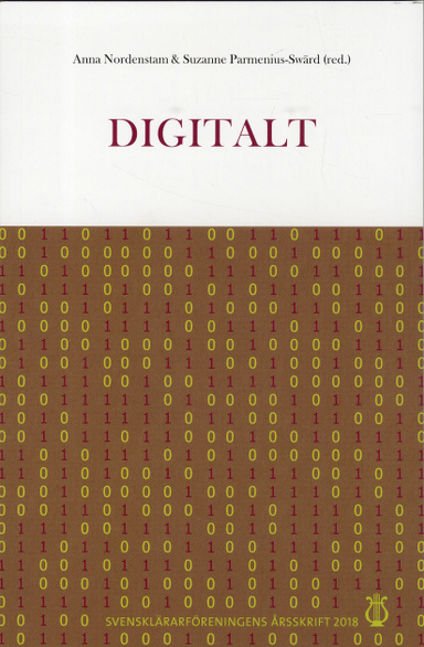 Svensklärarföreningens årsskrift 2018: Digitalt; Anna Nordenstam, Suzanne Parmenius Swärd, Svensklärarföreningen, Modersmålslärarnas förening
(tidigare namn), Modersmålslärarnas förening; 2019