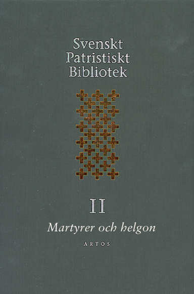 Svenskt Patristiskt bibliotek. Band 2, Martyrer och helgon; Samuel Rubenson, Per Beskow; 2001