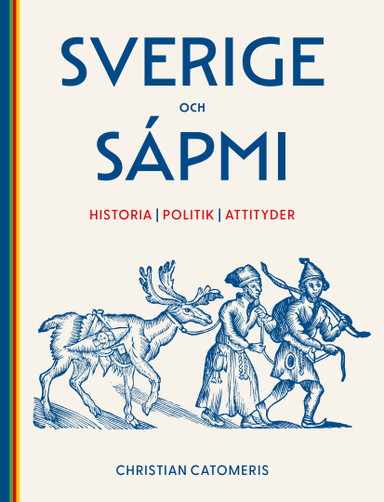 Sverige och Sápmi : historia, politik, attityder; Christian Catomeris; 2024