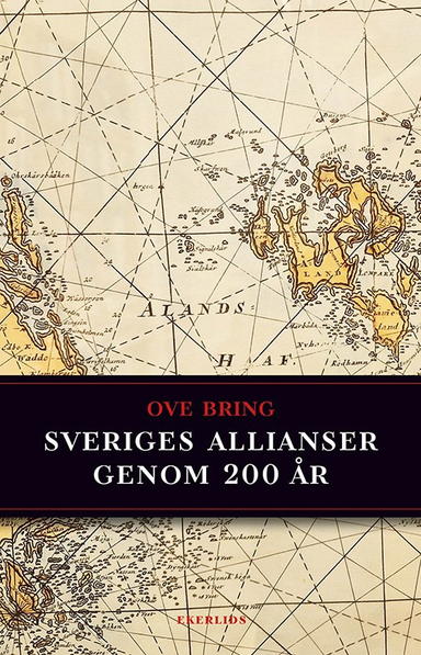 Sveriges allianser genom 200 år; Ove Bring; 2025