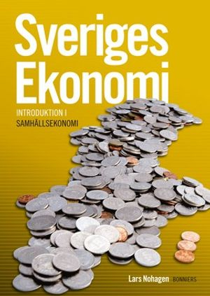 Sveriges Ekonomi - introduktion i samhällsekonomi; Lars Nohagen; 2009