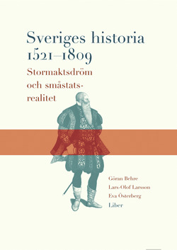 Sveriges historia 1521-1809 - Stormaktsdröm och småstatsrealitet; Göran Behre, Lars-Olof Larsson, Eva Österberg; 1991