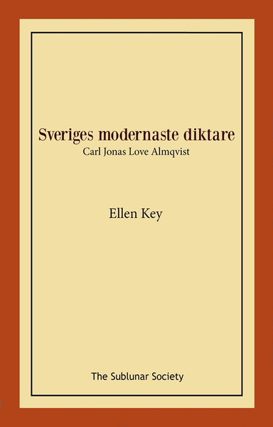 Sveriges modernaste diktare : Carl Jonas Love Almqvist; Ellen Key; 2022