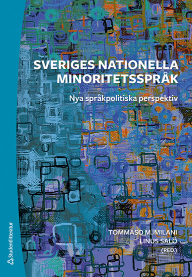 Sveriges nationella minoritetsspråk : nya språkpolitiska perspektiv; Tommaso Milani, Linus Salö, Nina Carlsson, Yvonne Hallesson, Ingela Holmström, David Karlander, Jaana Kolu, David Kroik, Bagir Kwiek, Tuire Liimatainen, Sarah Schulman, Pia Visén; 2023