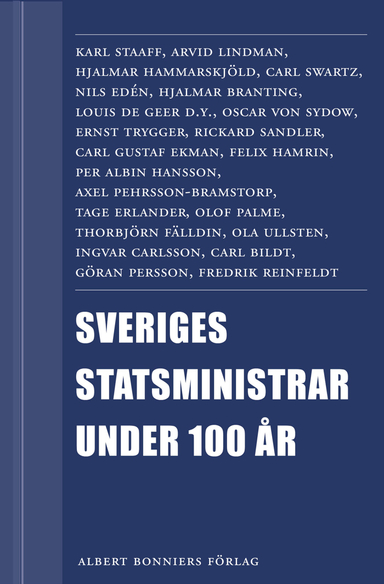 Sveriges statsministrar under 100 år. Samlingsutgåva : Samlingsutgåva; Rolf Alsing, Peter Esaiasson, Rolf Gustavsson, Lotta Gröning, Leif Lewin, Tommy Möller, Annika Ström Melin, Olle Svenning, Mats Svegfors, Per Svensson, Eva Helen Ulvros, Gunnar Wetterberg, Johannes Åman; 2012