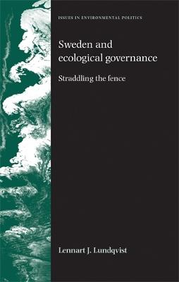 Sweden and Ecological Governance; Lennart Lundqvist; 2004