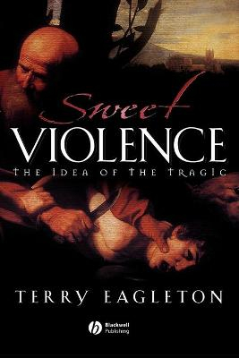 Sweet violence - the idea of the tragic; Terry Eagleton; 2002