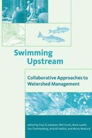 Swimming Upstream; Paul A Sabatier, Will Focht, Mark Lubell, Zev Trachtenberg, Arnold Vedlitz; 2005