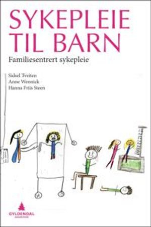 Sykepleie til barn : familiesentrert sykepleie; Sidsel Tveiten; 2012