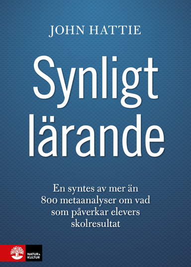 Synligt lärande : en syntes av mer än 800 metaanalyser om vad som påverkar elevers skolresultat; John Hattie; 2014