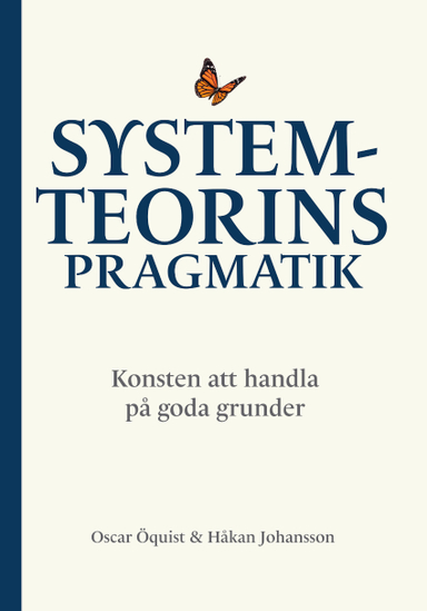 Systemteorins pragmatik : konsten att handla på goda grunder; Oscar Öquist, Håkan Johansson; 2024