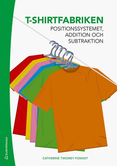 T-shirtfabriken - Positionssystemet, addition och subtraktion; Catherine Twomey Fosnot; 2020