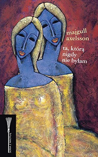 Ta, którą nigdy nie byłam; Majgull Axelsson; 2008