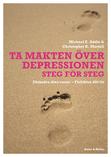 Ta makten över depressionen : förändra dina vanor - förbättra ditt liv; Michael E Addis, Christopher R Martell; 2007