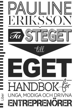 Ta steget till eget : handbok för unga entreprenörer; Pauline Eriksson; 2014