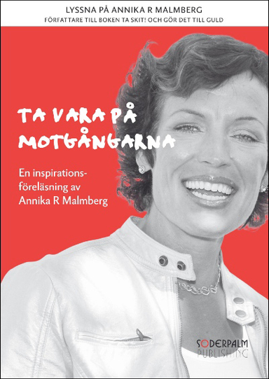 Ta vara på motgångarna : en inspirationsföreläsninga; Annika R Malmberg; 2009