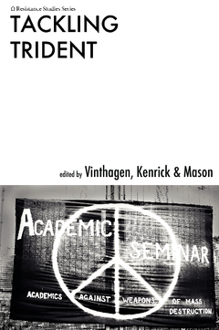 Tackling Trident : academics in action through Academic conference blockades; Stellan Vinthagen, Justin Kenrick, Kelvin Mason; 2012