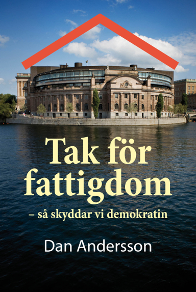 Tak för fattigdom : så skyddar vi demokratin; Dan Andersson; 2015