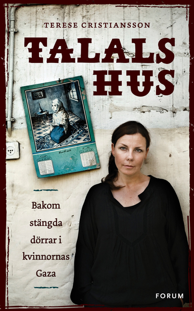 Talals hus : bakom stängda dörrar i kvinnornas Gaza; Terese Cristiansson; 2010