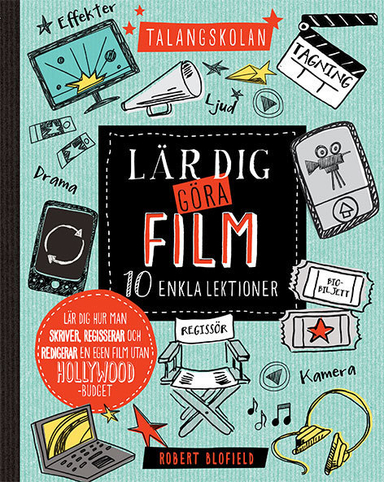 Talangskolan : lär dig göra film 10 enkla lektioner; Robert Blofield; 2015