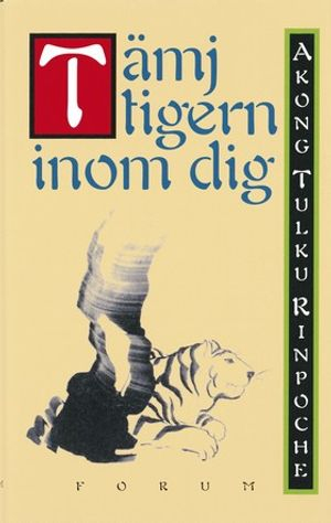 Tämj tigern inom dig; rinpoche Akong tulku; 1999