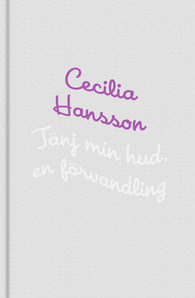 Tänj min hud. En förvandling.; Cecilia Hansson; 2005