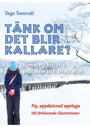 Tänk om det blir kallare? : hur växlande solmagnetism och andra naturliga processer påverkar jordens klimtat; Tege Tornvall; 2018