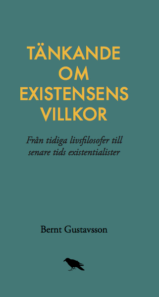 Tänkande om existensens villkor: Från tidiga livsfilosofer till senare tids; Bernt Gustavsson; 2017