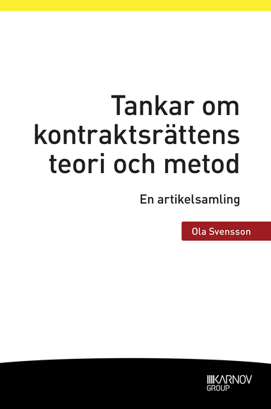 Tankar om kontraktsrättens teori och metod : en artikelsamling; Ola Svensson; 2017