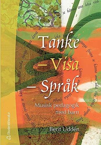 Tanke, visa, språk : musisk pedagogik med barn; Berit Uddén; 2004