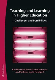 Teaching and Learning in Higher Education - Challenges and Possibilities; Göran Fransson, Christina Gustafsson, Åsa Morberg, Ingrid Nordqvist; 2015