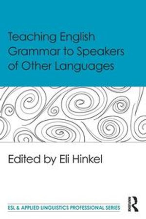 Teaching English Grammar to Speakers of Other Languages; Eli Hinkel; 2016