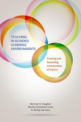 Teaching in Blended Learning Environments [Elektronisk resurs]; Norman D Vaughan, Martha Cleveland-Innes, D Randy Garrison; 2013