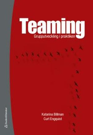 Teaming : grupputveckling i praktiken; Katarina Billman, Curt Engquist; 2017