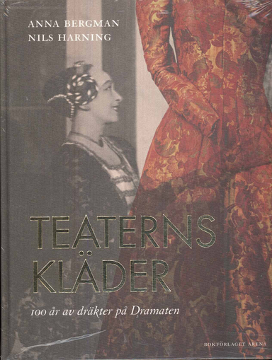 Teaterns kläder : 100 år av dräkter på Dramaten; Anna Bergman, Cay Bond, Nils Harning; 2008