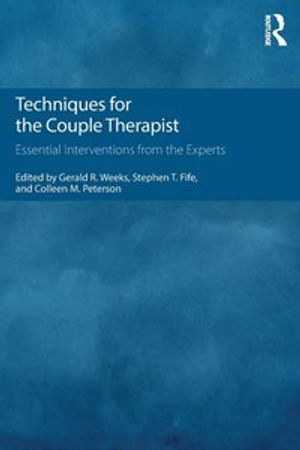 Techniques for the Couple Therapist; Gerald R Weeks, Stephen T Fife, Colleen M Peterson; 2016