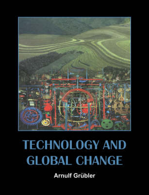 Technology and Global Change; Arnulf Grbler; 2003