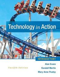 Technology In Action Introductory; Alan Evans, Martin Kendall, Poatsy Mary Anne; 2015