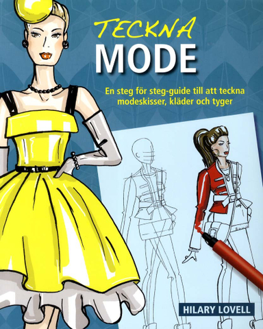 Teckna mode : en steg för steg-guide till att teckna modeskisser, kläder oc; Hilary Lovell; 2011