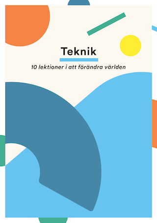 Teknik : 10 lektioner i att förändra världen; Ulrika Sultan, Fanny Svensson Enbacken, Nina Peldán; 2018