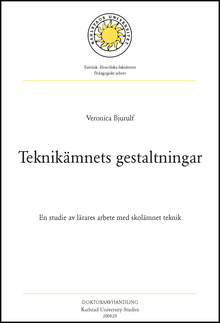 Teknikämnets gestaltningar : en studie av lärares arbete med skolämnet teknik; Veronica Bjurulf; 2008