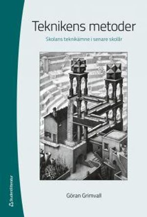 Teknikens metoder - Skolans teknikämne i senare skolår; Göran Grimvall; 2014