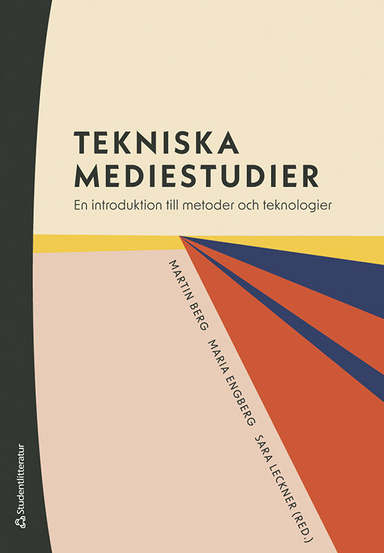 Tekniska mediestudier : en introduktion till metoder och teknologier; Martin Berg, Maria Engberg, Sara Leckner, Jonas Andersson, Jay David Bolter, Òscar Coromina Rodriguez, Jutta Haider, Fredrik Håland Jensen, Simon Lindgren, Lars Nyre, Linda Paxling, Olof Sundin, Jakob Svensson, Pontus Wärnestål; 2023