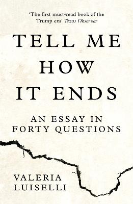 Tell Me How it Ends; Valeria Luiselli; 2017